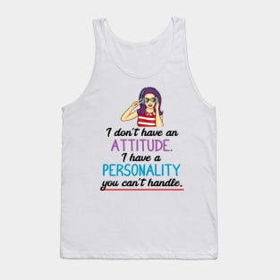 I don't have an attitude I have a personality you can't handle Tank Top